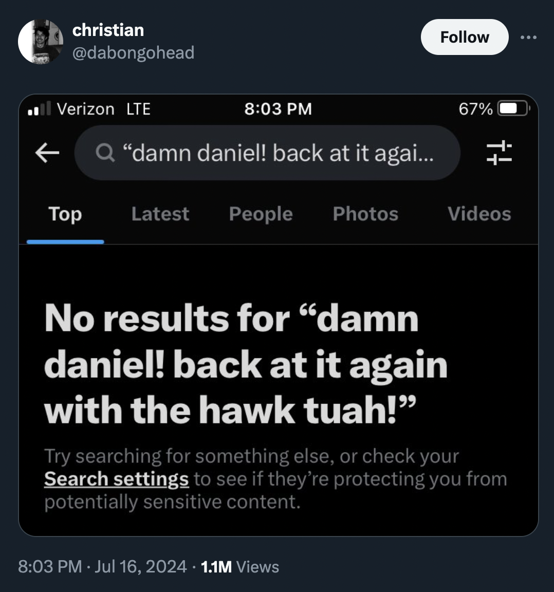 screenshot - christian Verizon Lte "damn daniel! back at it agai... 67% Latest People Photos Videos No results for "damn daniel! back at it again with the hawk tuah!" Try searching for something else, or check your Search settings to see if they're protec